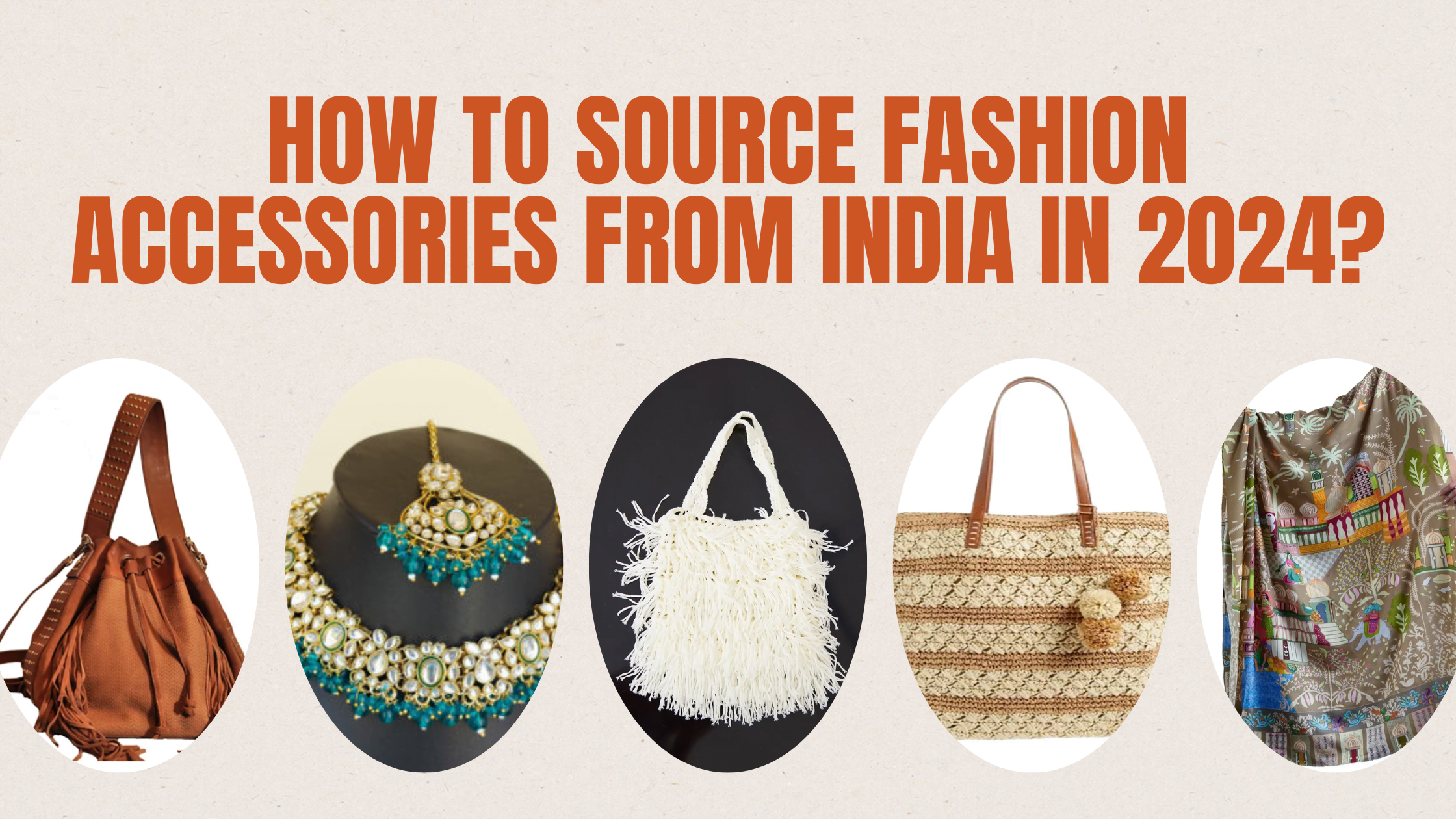 How to Source Fashion Accessories from India in 2024?