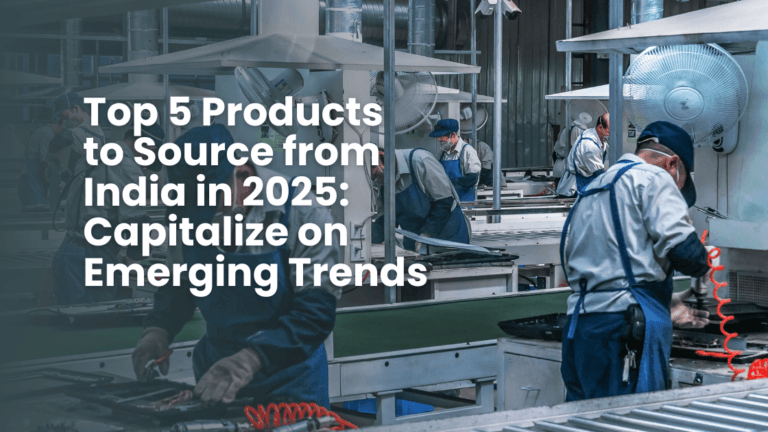 Top 5 Products to Source from India in 2025 Capitalize on Emerging Trends