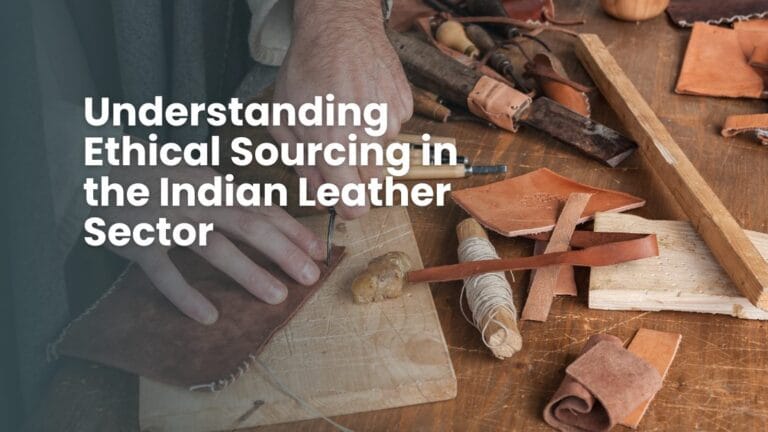 Understanding Ethical Sourcing in the Indian Leather Sector