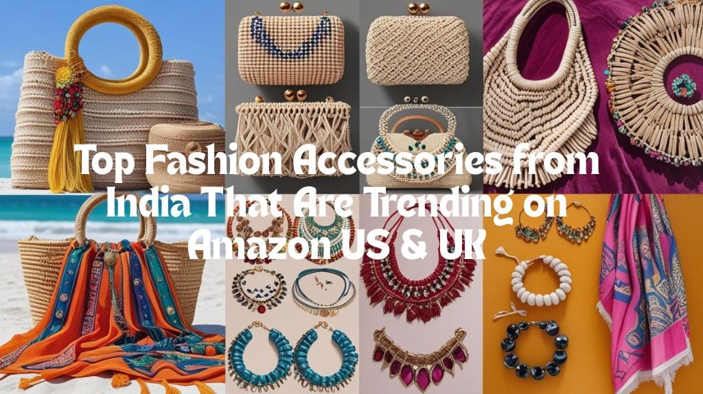 Top Fashion Accessories from India for Amazon US & UK in 2025